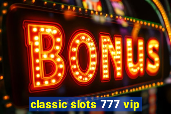 classic slots 777 vip