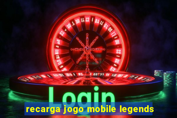 recarga jogo mobile legends