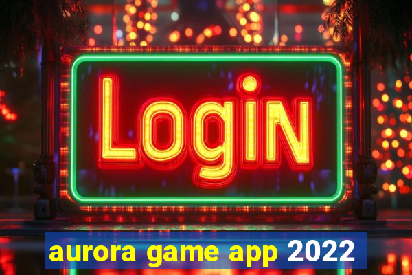 aurora game app 2022