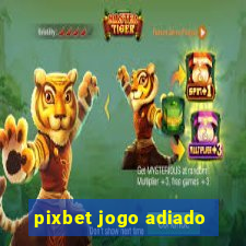 pixbet jogo adiado