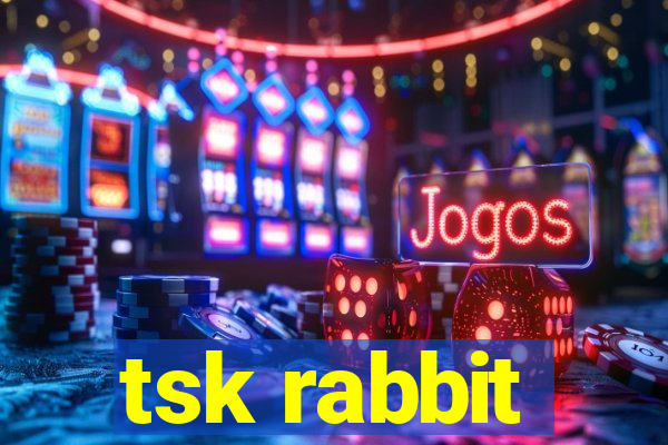 tsk rabbit