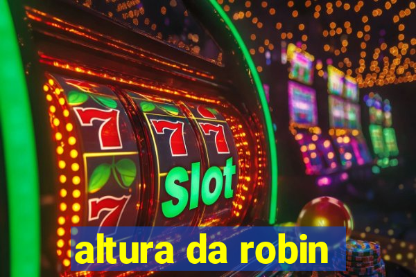 altura da robin