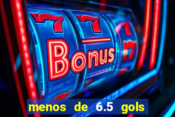 menos de 6.5 gols o que significa