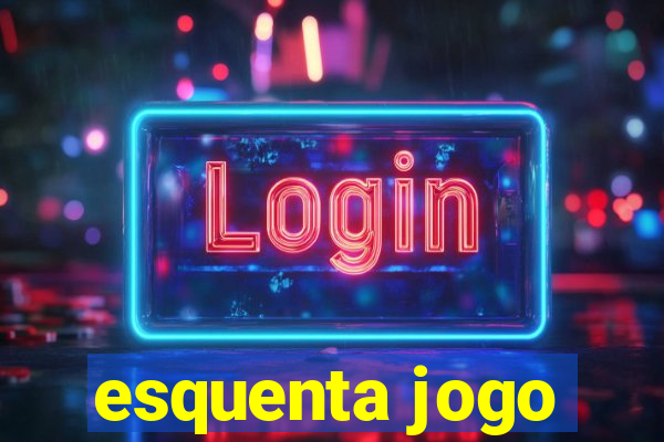 esquenta jogo