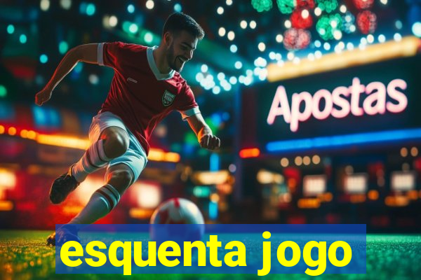 esquenta jogo