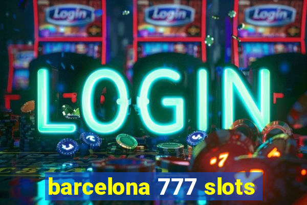 barcelona 777 slots