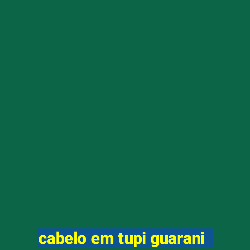 cabelo em tupi guarani