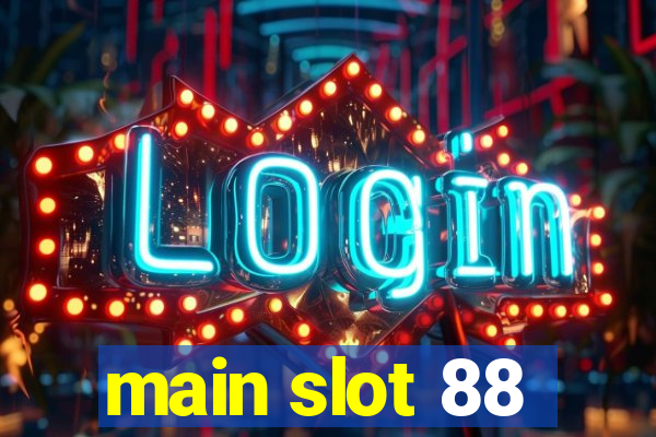 main slot 88