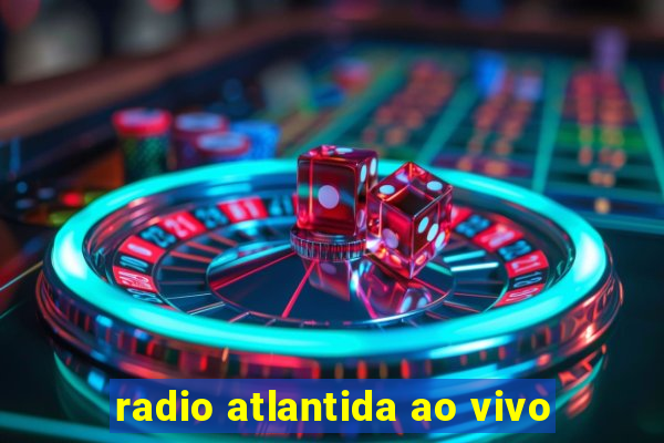 radio atlantida ao vivo