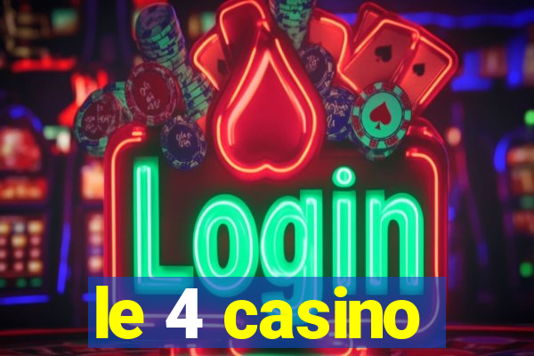 le 4 casino