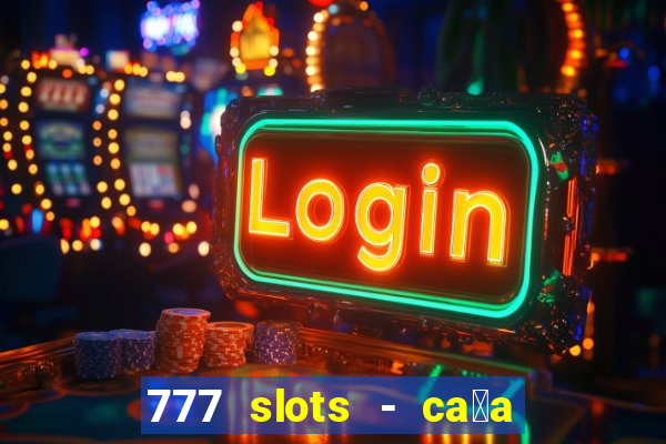 777 slots - ca莽a n铆quel gr谩tis