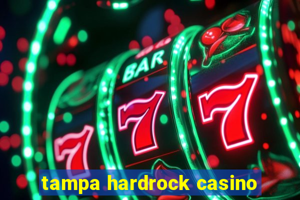 tampa hardrock casino