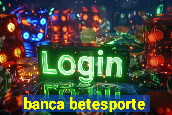 banca betesporte