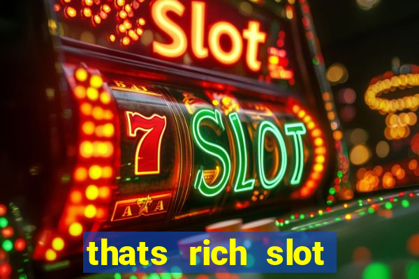 thats rich slot free play