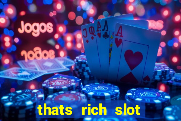 thats rich slot free play