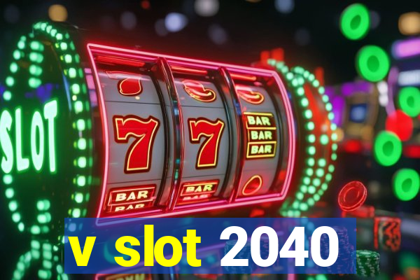 v slot 2040