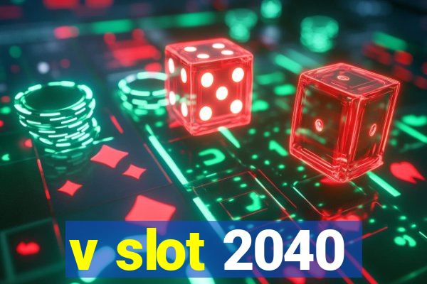 v slot 2040