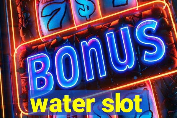 water slot