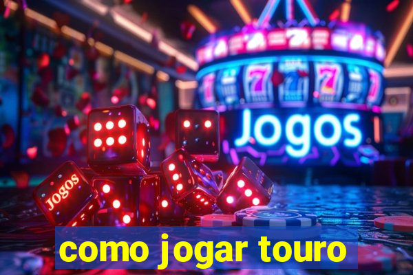 como jogar touro