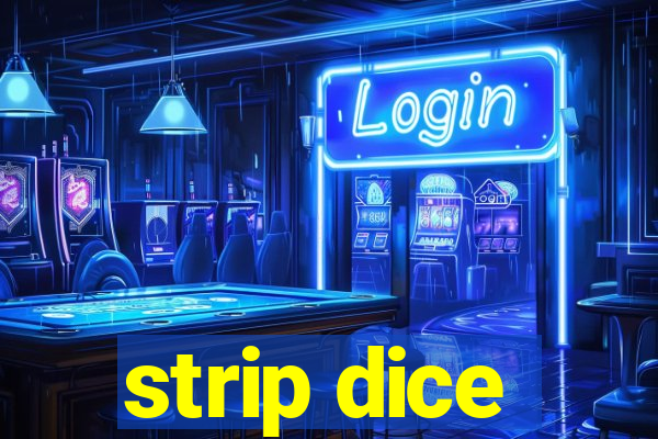 strip dice