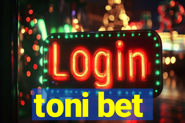 toni bet