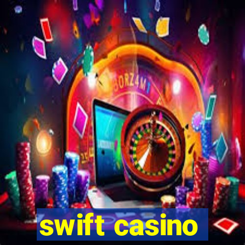 swift casino