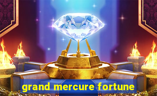 grand mercure fortune