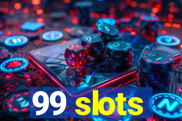 99 slots