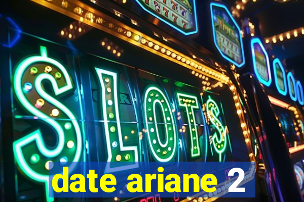 date ariane 2