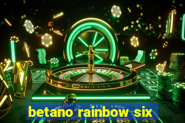 betano rainbow six