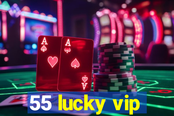 55 lucky vip