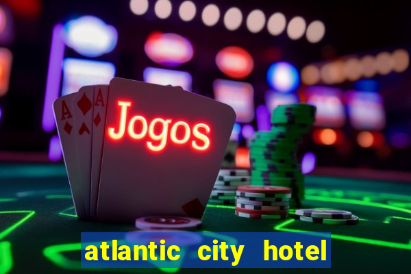 atlantic city hotel and casino