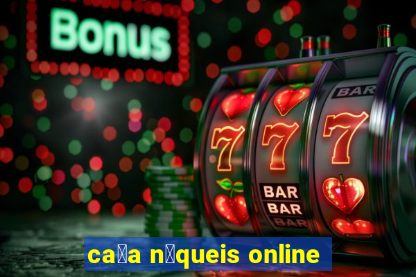 ca莽a n铆queis online