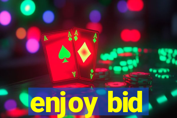 enjoy bid