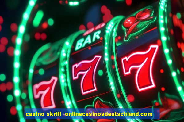 casino skrill -onlinecasinosdeutschland.com