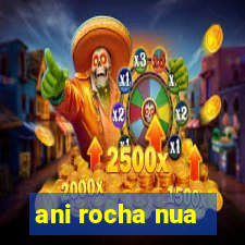 ani rocha nua