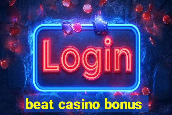 beat casino bonus