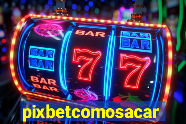 pixbetcomosacar