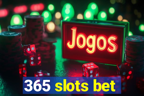 365 slots bet