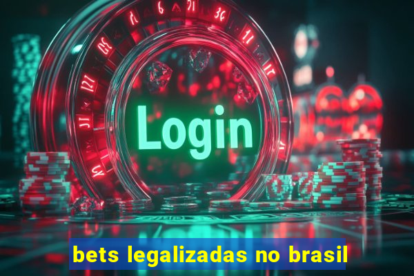 bets legalizadas no brasil