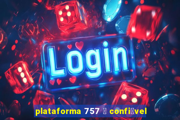 plataforma 757 茅 confi谩vel