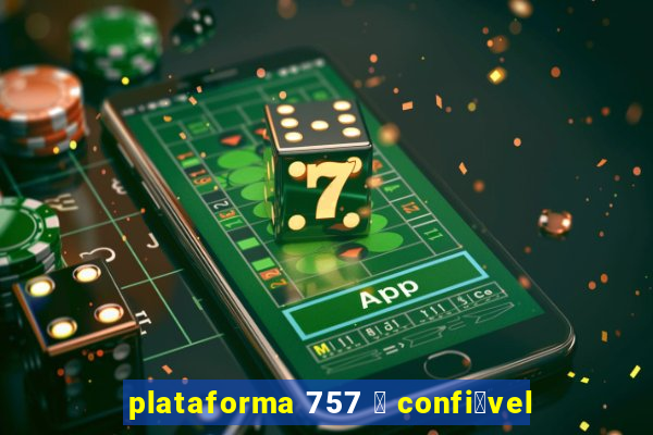 plataforma 757 茅 confi谩vel