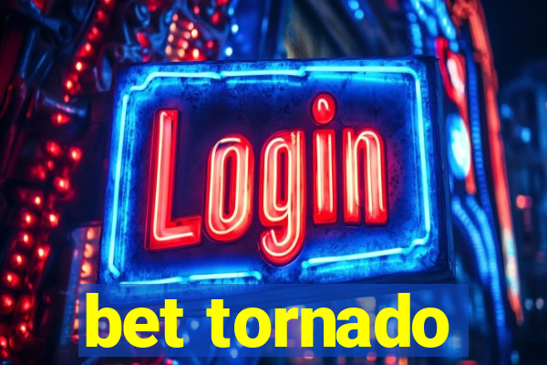 bet tornado