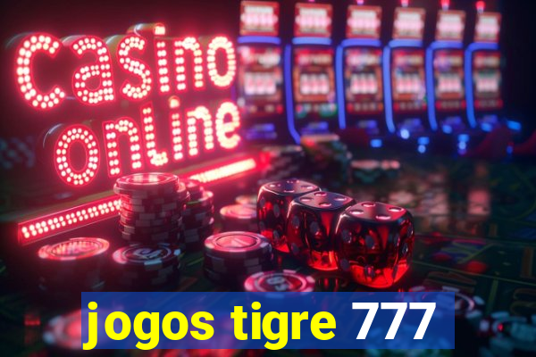 jogos tigre 777