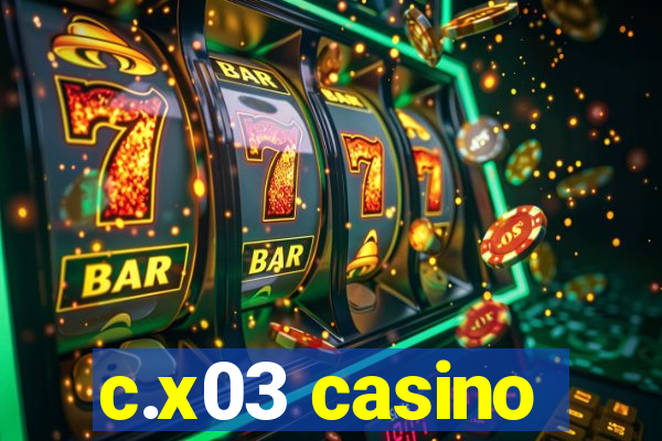 c.x03 casino