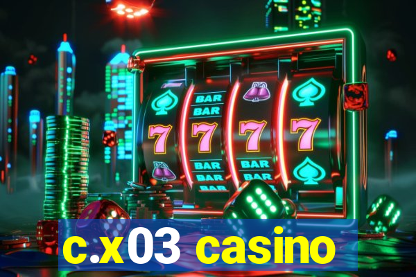 c.x03 casino