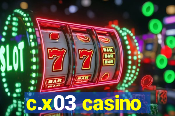 c.x03 casino