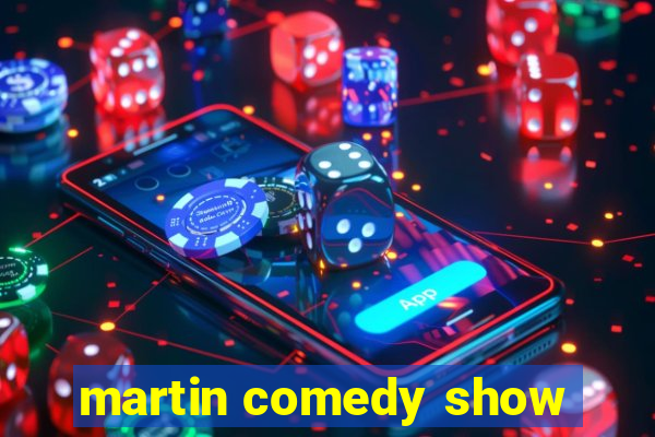 martin comedy show