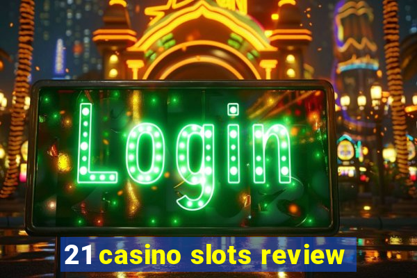 21 casino slots review