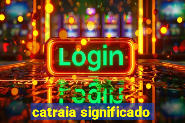 catraia significado